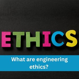 What are engineering ethics
